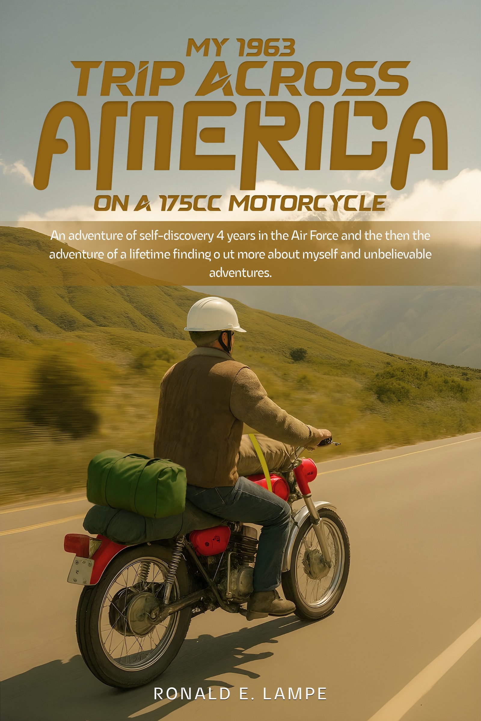 My 1963 Trip Across America on a 175cc Motorcycle by Ronald E. Lampe